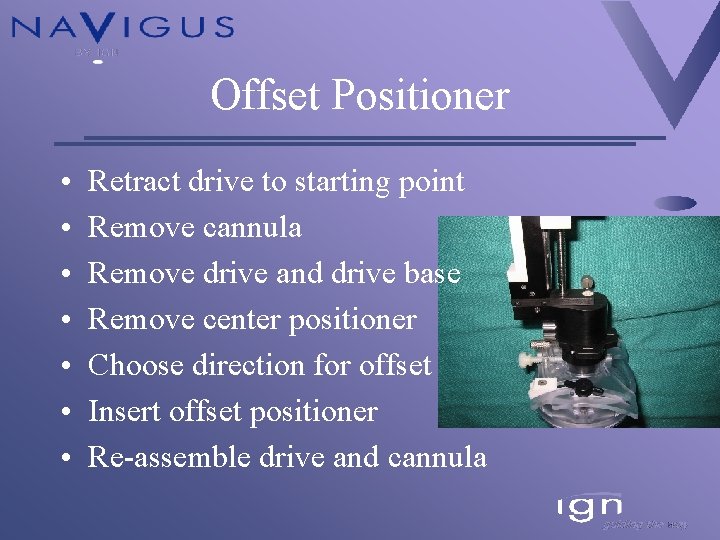 Offset Positioner • • Retract drive to starting point Remove cannula Remove drive and