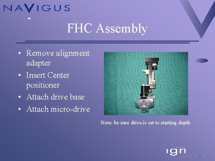 FHC Assembly • Remove alignment adapter • Insert Center positioner • Attach drive base