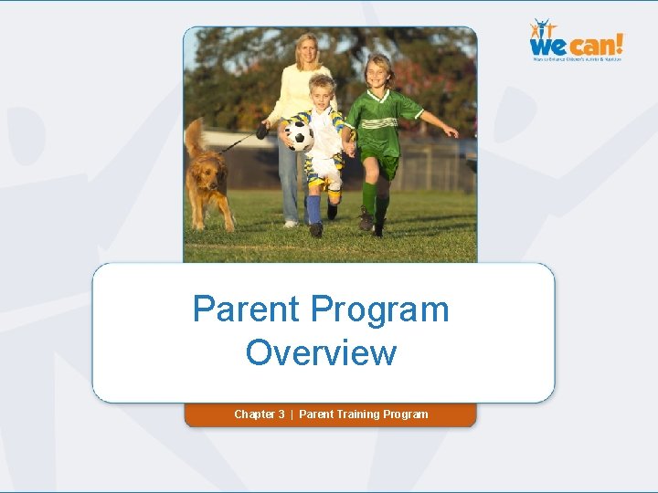 Chapter 3 | Parent Program Overview Chapter 3 | Parent Training Program 