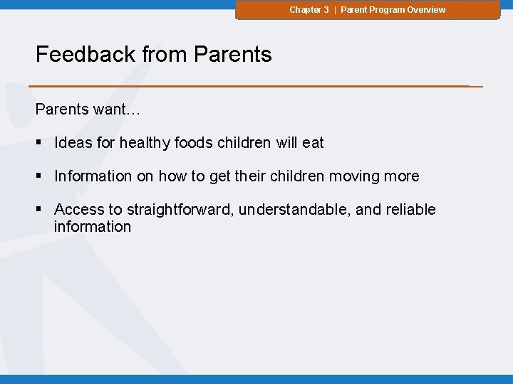 Chapter 3 | Parent Program Overview Feedback from Parents want… § Ideas for healthy