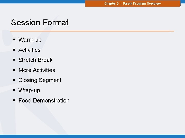 Chapter 3 | Parent Program Overview Session Format § Warm-up § Activities § Stretch