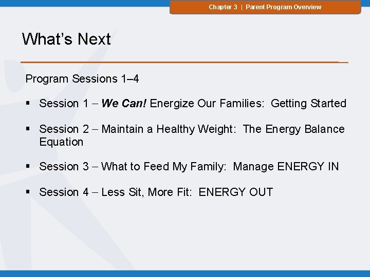 Chapter 3 | Parent Program Overview What’s Next Program Sessions 1– 4 § Session