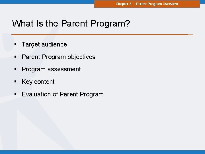 Chapter 3 | Parent Program Overview What Is the Parent Program? § Target audience