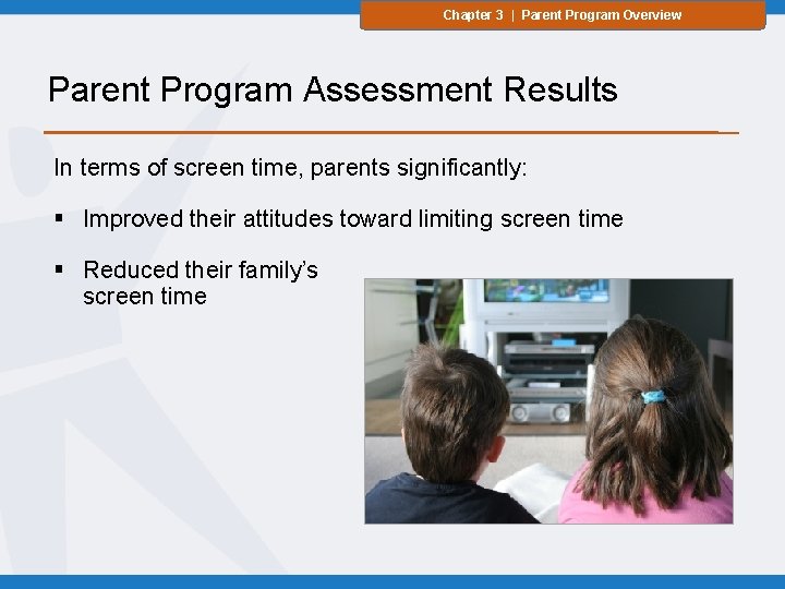 Chapter 3 | Parent Program Overview Parent Program Assessment Results In terms of screen