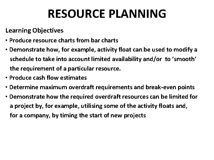 RESOURCE PLANNING Learning Objectives • Produce resource charts from bar charts • Demonstrate how,