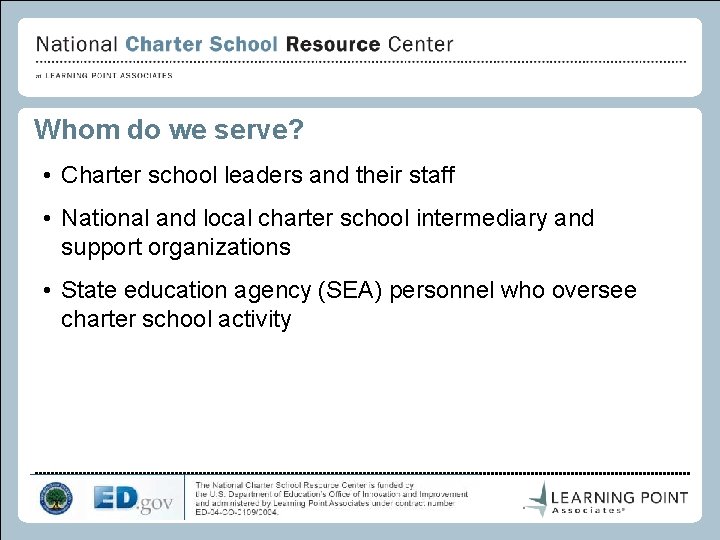 Whom do we serve? • Charter school leaders and their staff • National and