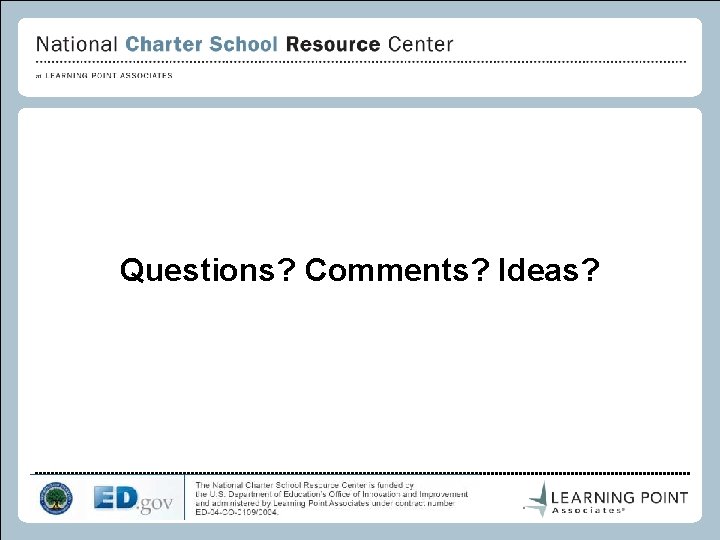 Questions? Comments? Ideas? 