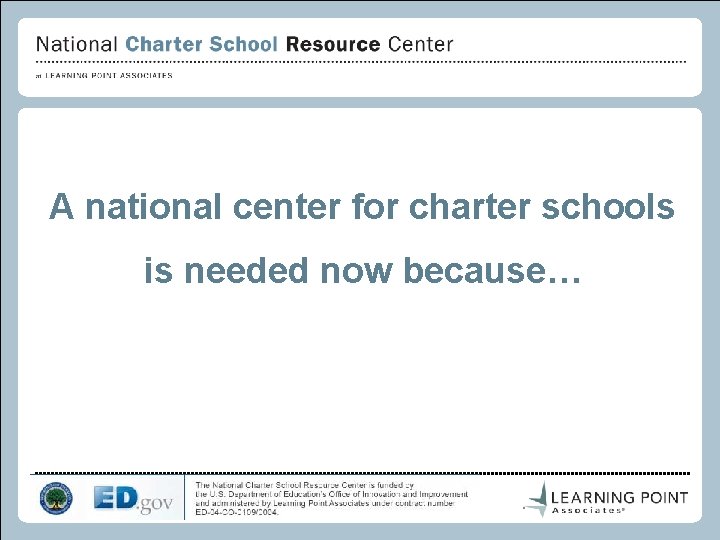 A national center for charter schools is needed now because… 