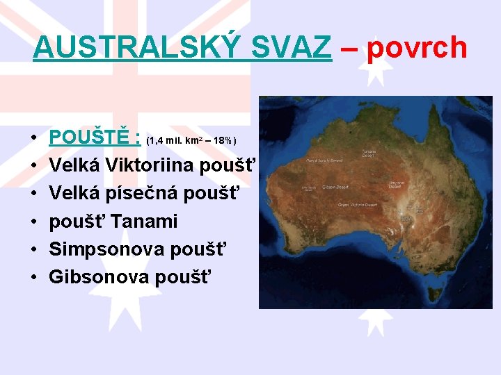 AUSTRALSKÝ SVAZ – povrch • • • POUŠTĚ : (1, 4 mil. km –