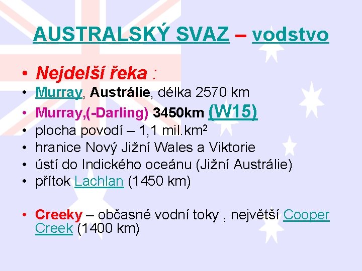 AUSTRALSKÝ SVAZ – vodstvo • Nejdelší řeka : • • • Murray, Austrálie, délka