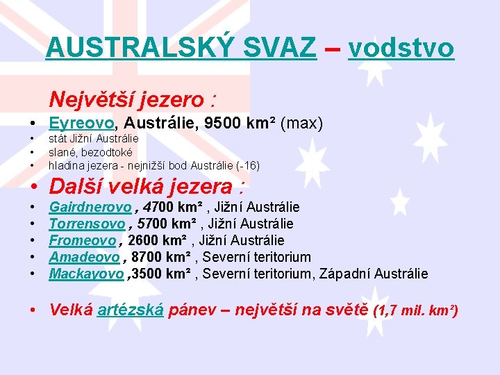 AUSTRALSKÝ SVAZ – vodstvo Největší jezero : • Eyreovo, Austrálie, 9500 km² (max) •