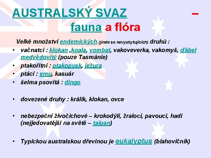 AUSTRALSKÝ SVAZ – fauna a flóra Velké množství endemických (jinde se nevyskytujících) druhů :