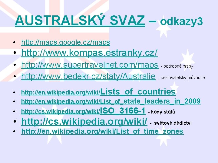 AUSTRALSKÝ SVAZ – odkazy 3 • http: //maps. google. cz/maps • http: //www. kompas.