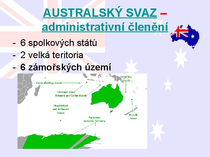 AUSTRALSKÝ SVAZ – administrativní členění - 6 spolkových států - 2 velká teritoria -