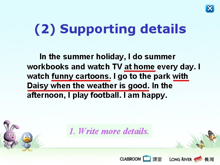 (2) Supporting details In the summer holiday, I do summer workbooks and watch TV