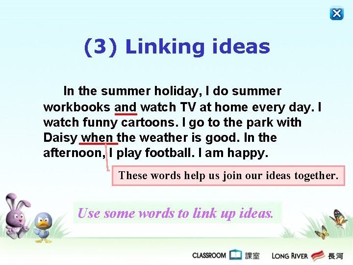 (3) Linking ideas In the summer holiday, I do summer workbooks and watch TV