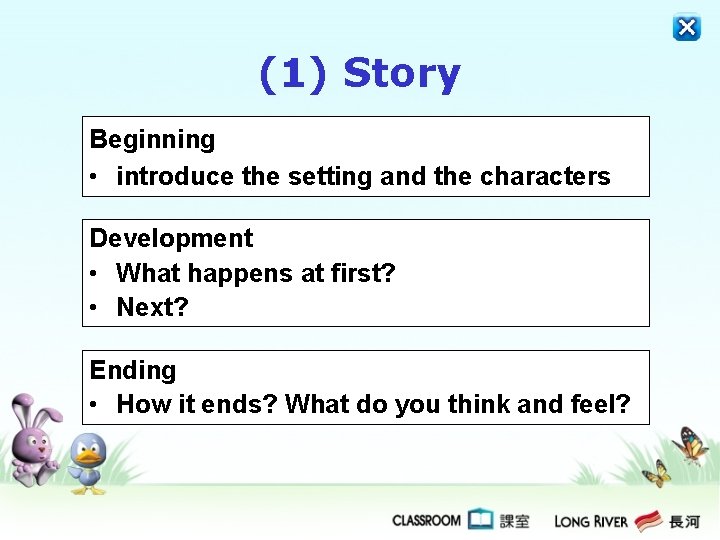(1) Story Beginning • introduce the setting and the characters Development • What happens