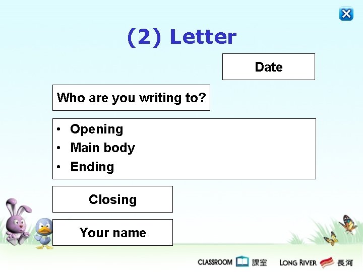 (2) Letter Date Who are you writing to? • Opening • Main body •