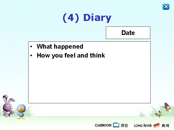 (4) Diary Date • What happened • How you feel and think 