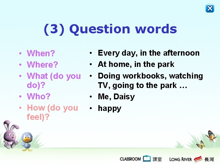 (3) Question words • When? • Where? • What (do you do)? • Who?