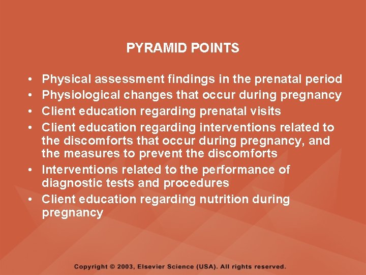 PYRAMID POINTS • • Physical assessment findings in the prenatal period Physiological changes that