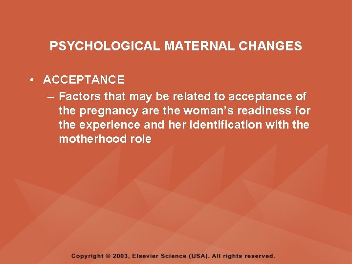 PSYCHOLOGICAL MATERNAL CHANGES • ACCEPTANCE – Factors that may be related to acceptance of