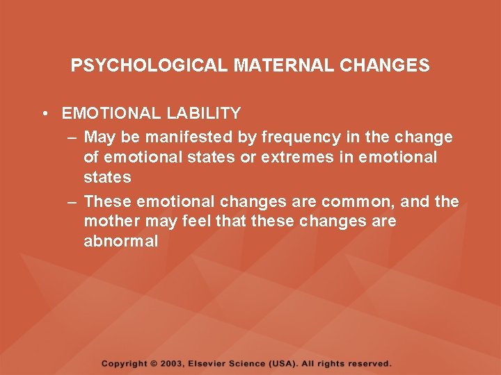 PSYCHOLOGICAL MATERNAL CHANGES • EMOTIONAL LABILITY – May be manifested by frequency in the