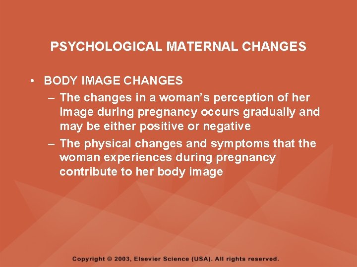 PSYCHOLOGICAL MATERNAL CHANGES • BODY IMAGE CHANGES – The changes in a woman’s perception