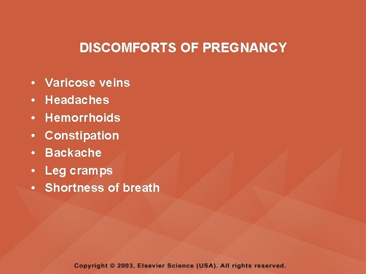 DISCOMFORTS OF PREGNANCY • • Varicose veins Headaches Hemorrhoids Constipation Backache Leg cramps Shortness