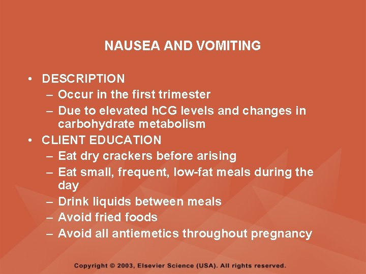 NAUSEA AND VOMITING • DESCRIPTION – Occur in the first trimester – Due to