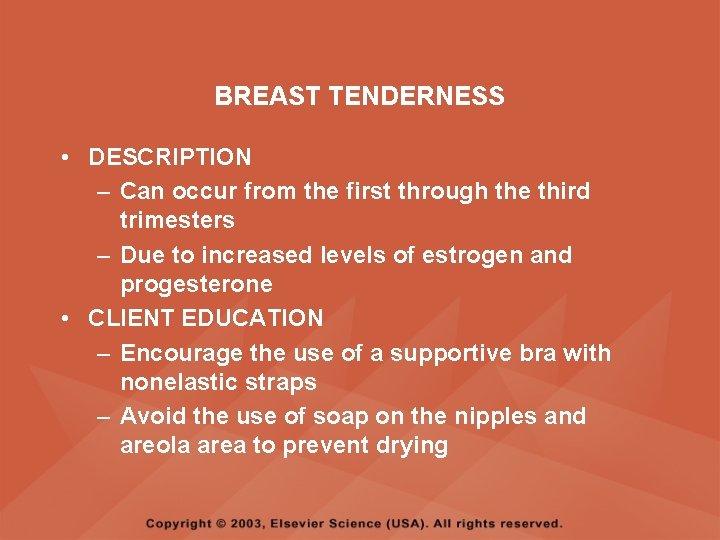 BREAST TENDERNESS • DESCRIPTION – Can occur from the first through the third trimesters
