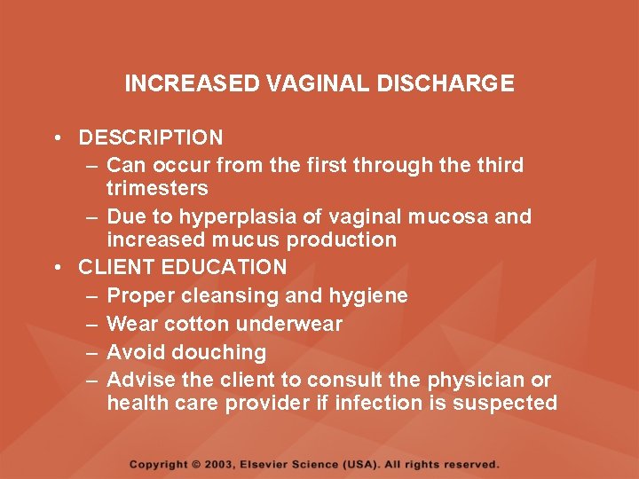INCREASED VAGINAL DISCHARGE • DESCRIPTION – Can occur from the first through the third