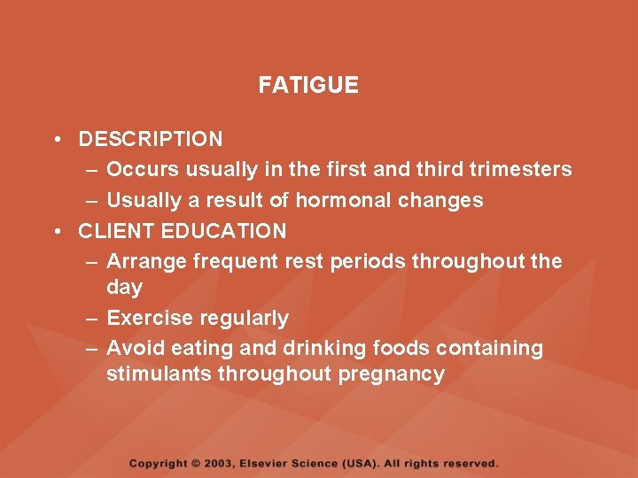 FATIGUE • DESCRIPTION – Occurs usually in the first and third trimesters – Usually