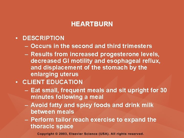 HEARTBURN • DESCRIPTION – Occurs in the second and third trimesters – Results from