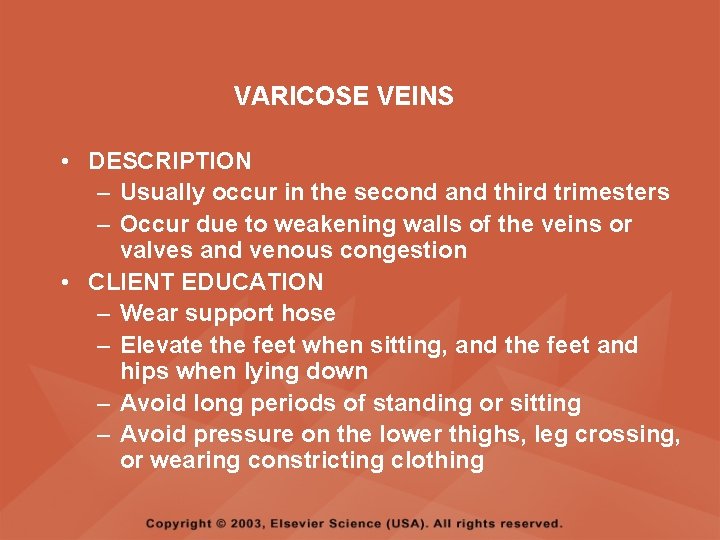 VARICOSE VEINS • DESCRIPTION – Usually occur in the second and third trimesters –