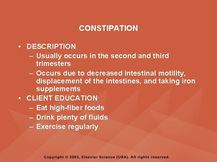 CONSTIPATION • DESCRIPTION – Usually occurs in the second and third trimesters – Occurs