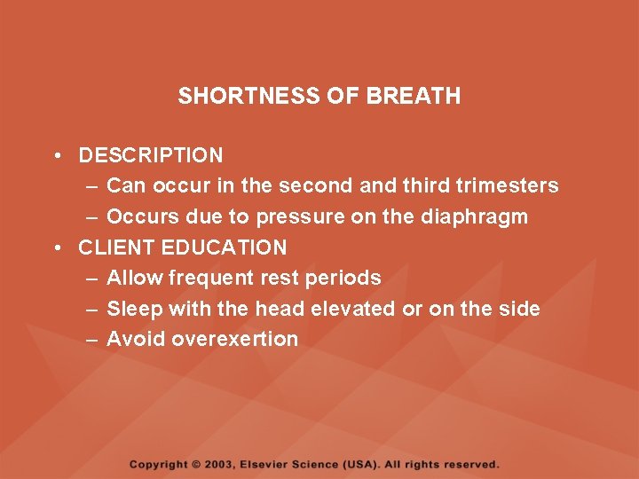 SHORTNESS OF BREATH • DESCRIPTION – Can occur in the second and third trimesters