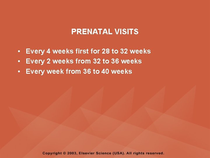 PRENATAL VISITS • Every 4 weeks first for 28 to 32 weeks • Every