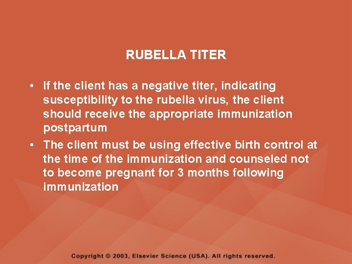 RUBELLA TITER • If the client has a negative titer, indicating susceptibility to the