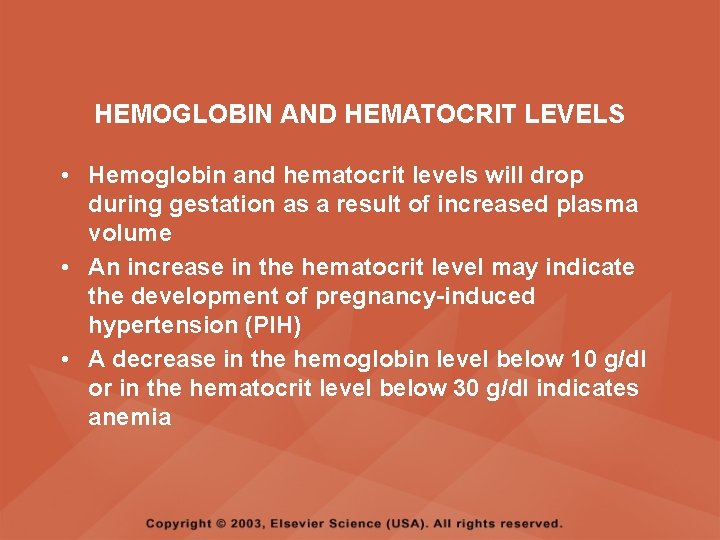 HEMOGLOBIN AND HEMATOCRIT LEVELS • Hemoglobin and hematocrit levels will drop during gestation as