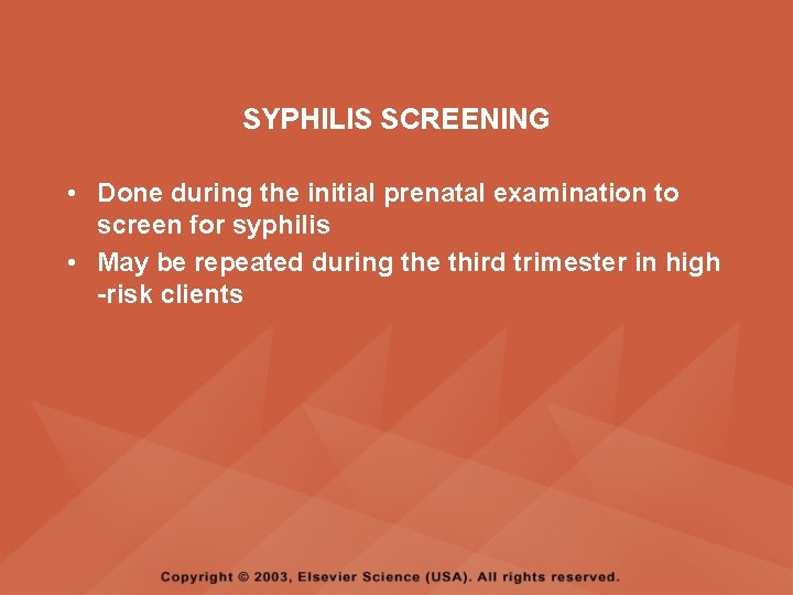 SYPHILIS SCREENING • Done during the initial prenatal examination to screen for syphilis •