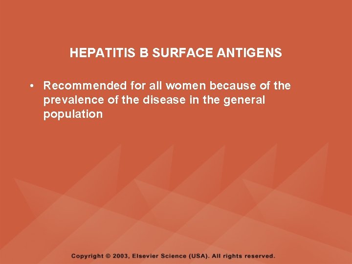 HEPATITIS B SURFACE ANTIGENS • Recommended for all women because of the prevalence of