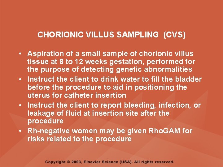 CHORIONIC VILLUS SAMPLING (CVS) • Aspiration of a small sample of chorionic villus tissue