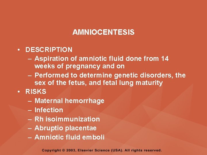 AMNIOCENTESIS • DESCRIPTION – Aspiration of amniotic fluid done from 14 weeks of pregnancy