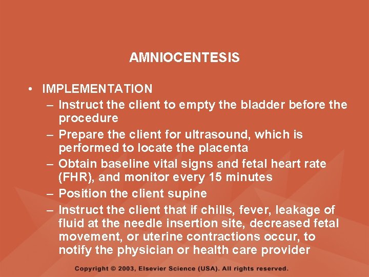 AMNIOCENTESIS • IMPLEMENTATION – Instruct the client to empty the bladder before the procedure