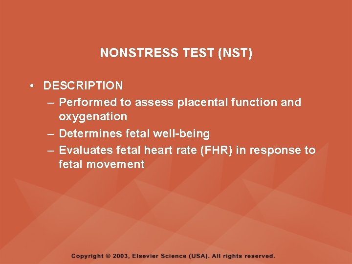 NONSTRESS TEST (NST) • DESCRIPTION – Performed to assess placental function and oxygenation –