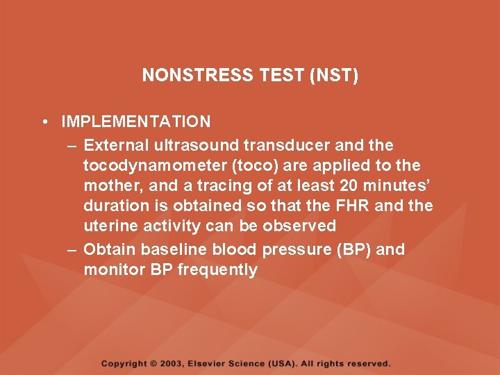 NONSTRESS TEST (NST) • IMPLEMENTATION – External ultrasound transducer and the tocodynamometer (toco) are