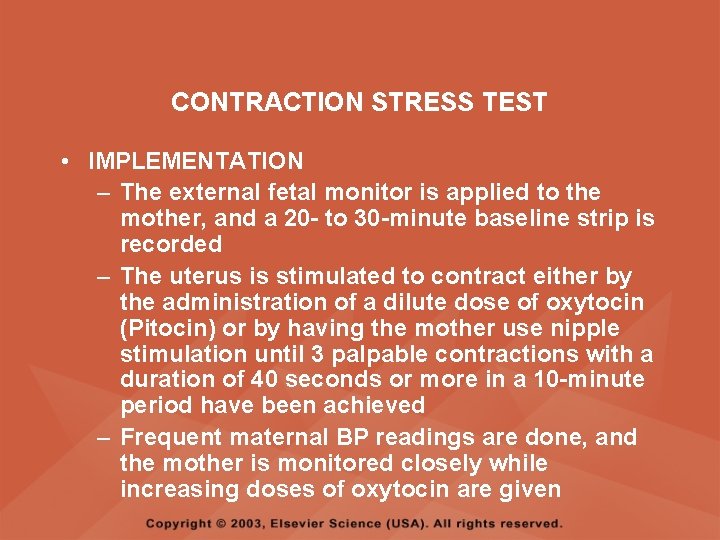 CONTRACTION STRESS TEST • IMPLEMENTATION – The external fetal monitor is applied to the