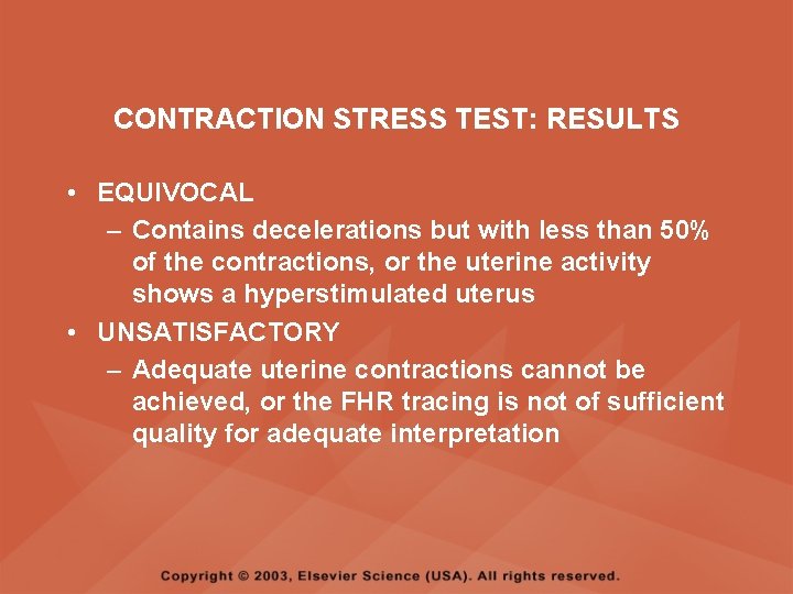 CONTRACTION STRESS TEST: RESULTS • EQUIVOCAL – Contains decelerations but with less than 50%