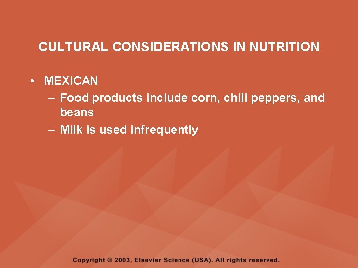 CULTURAL CONSIDERATIONS IN NUTRITION • MEXICAN – Food products include corn, chili peppers, and